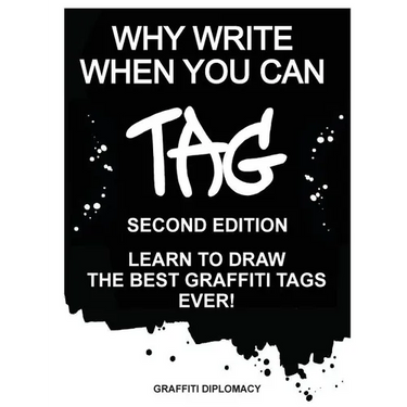 Why Write When You Can Tag: Second Edition: Learn to Draw the Best Graffiti Tags Ever!