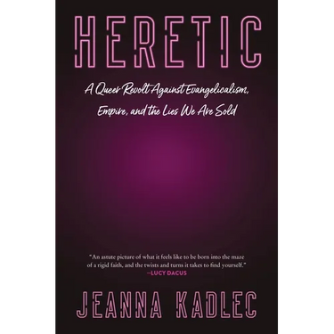 Heretic: A Queer Revolt Against Evangelicalism, Empire, and the Lies We Are Sold