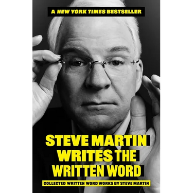 Steve Martin Writes the Written Word: Collected Written Word Works by Steve Martin