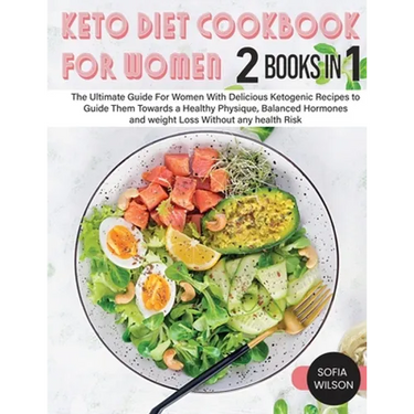 Keto diet Cookbook for Women: The Ultimate Guide For Women With Delicious Ketogenic Recipes to Guide Them Towards a Healthy Physique, Balanced Hormone