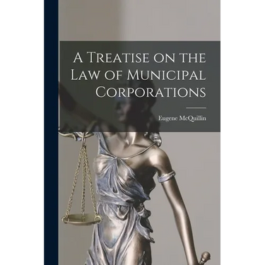 A Treatise on the law of Municipal Corporations