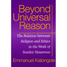 Beyond Universal Reason: The Relation between Religion and Ethics in the Work of Stanley Hauerwas