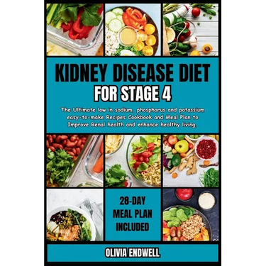 Kidney Disease Diet for Stage 4: The Ultimate low in sodium, phosphorus and potassium easy-to-make Recipes Cookbook and Meal Plan to Improve Renal hea
