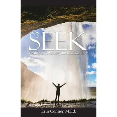 Seek: Principles for Living an Abundant Life