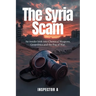 The Syria Scam: An insider look into Chemical Weapons, Geopolitics and the Fog of War