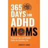 365 Days for ADHD Moms: Practical Tips and Mindset Shifts for Everyday Life