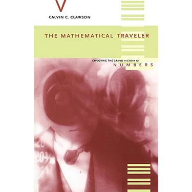 The Mathematical Traveler: Exploring the Grand History of Numbers