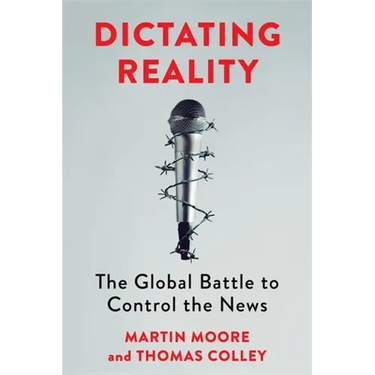 Dictating Reality: The Global Battle to Control the News