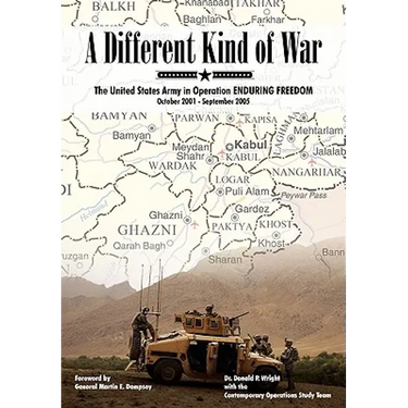 A Different Kind of War: The United States Army in Operation Enduring Freedom, October 2001 - September 2005