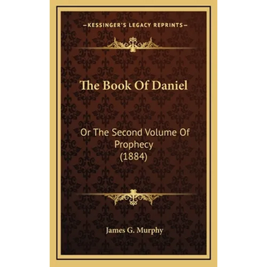 The Book Of Daniel: Or The Second Volume Of Prophecy (1884)