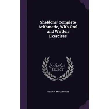 Sheldons' Complete Arithmetic, With Oral and Written Exercises