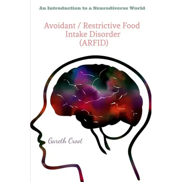 Avoidant / Restrictive Food Intake Disorder (ARFID): Introduction to a Neurodiverse World