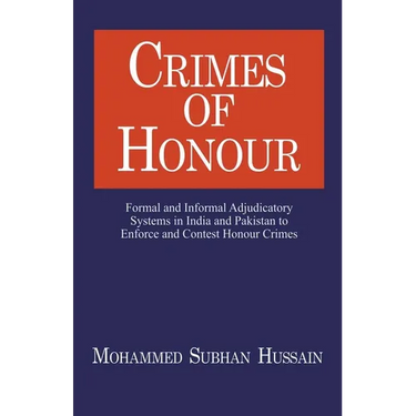Crimes of Honor: Formal and Informal Adjudicatory Systems in India and Pakistan to Enforce and Contest Honour Crimes