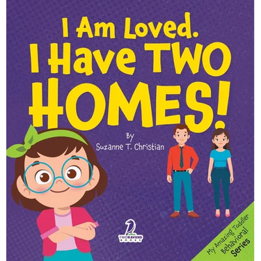 I Am Loved. I Have Two Homes!: Gentle Affirmations to Support Toddlers Through Big Family Changes (Ages 2-4)