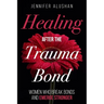 Healing After the Trauma Bond: Women Who Break Bonds and Emerge Stronger