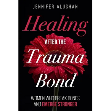 Healing After the Trauma Bond: Women Who Break Bonds and Emerge Stronger