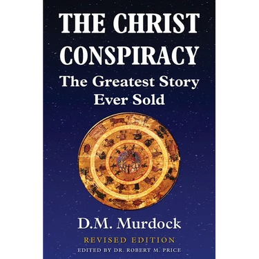 The Christ Conspiracy: The Greatest Story Ever Sold - Revised Edition