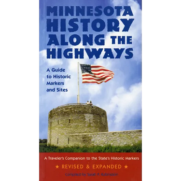 Minnesota History Along the Highways: A Guide to Historic Markers and Sites