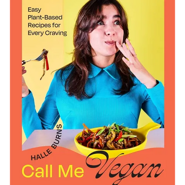 Call Me Vegan: Easy Plant-Based Recipes for Every Craving (a Cookbook)