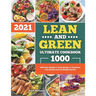 Lean and Green Ultimate Cookbook 2021: 1000-Days Healthy & Tasty Recipes to Transform Your Health and Lose Weight Quickly