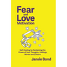 Fear and Love Motivation: Self-Healing by Reclaiming the Power of Your Thoughts, Feelings, Words and Colours