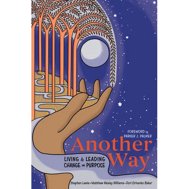 Another Way: Living and Leading Change on Purpose