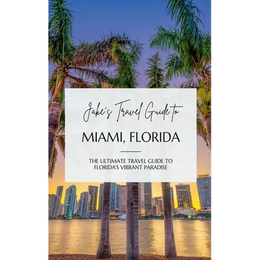 Jake's Travel Guide to Miami, Florida: The Ultimate Travel Guide to Florida's Vibrant Paradise