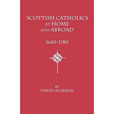 Scottish Catholics at Home and Abroad, 1680-1780