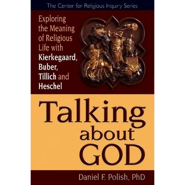 Talking about God: Exploring the Meaning of Religious Life with Kierkegaard, Buber, Tillich and Heschel