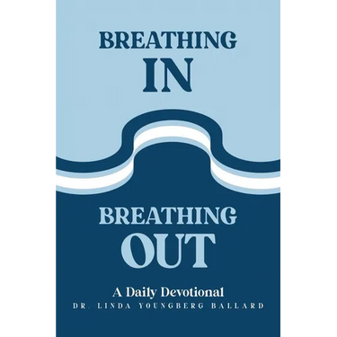 Breathing In Breathing Out: A Daily Devotional