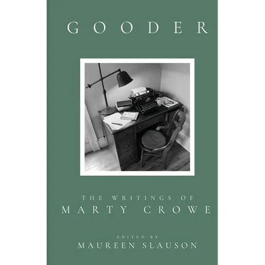 Gooder: The Writings of Marty Crowe Selected from Five Decades of His Thoughts On Teaching, Coaching, Humanity, God, and Life