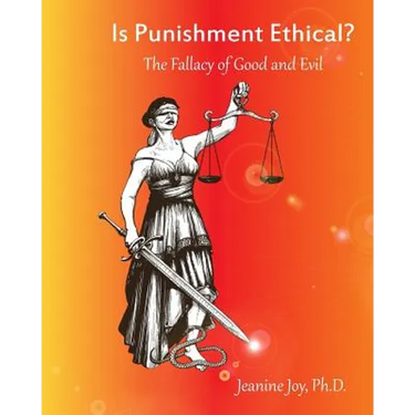 Is Punishment Ethical?: The Fallacy of Good and Evil--A Thesis