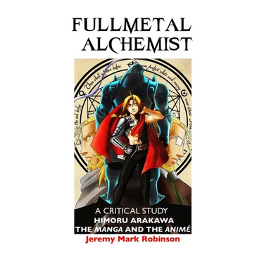 Fullmetal Alchemist: A Critical Study: Himoru Arakawa: The Manga and the Anime