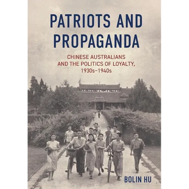 Patriots and Propaganda: The Chinese Australian community and the politics of loyalty, 1930s-1940s