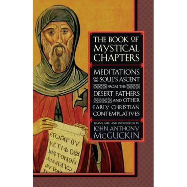 The Book of Mystical Chapters: Meditations on the Soul's Ascent, from the Desert Fathers and Other Early Christian Contemplatives
