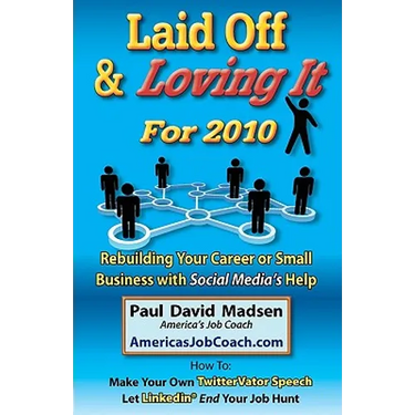 Laid Off & Loving It for 2010: Rebuilding Your Career or Small Business with Social Media's Help