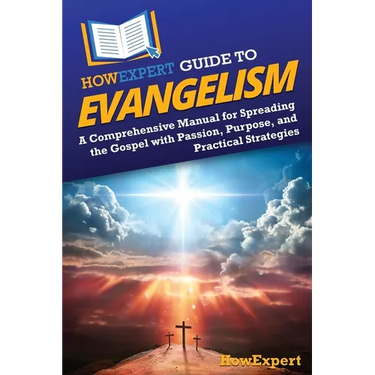 HowExpert Guide to Evangelism: A Comprehensive Manual for Spreading the Gospel with Passion, Purpose, and Practical Strategies