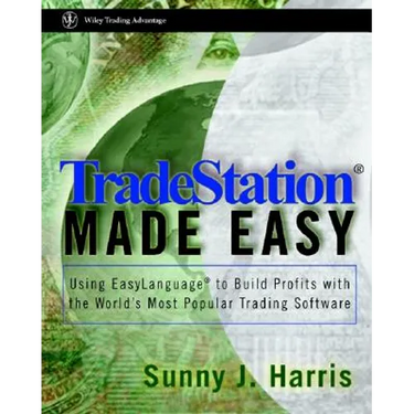 Tradestation Made Easy!: Using Easylanguage to Build Profits with the World's Most Popular Trading Software
