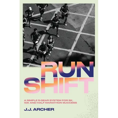 RunShift: A Simple 5-Gear System for 5K, 10K and Half Marathon Success