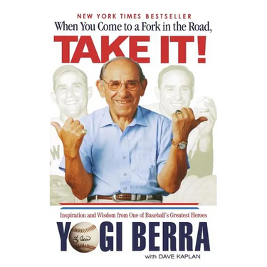 When You Come to a Fork in the Road, Take It!: Inspiration and Wisdom from One of Baseball's Greatest Heroes