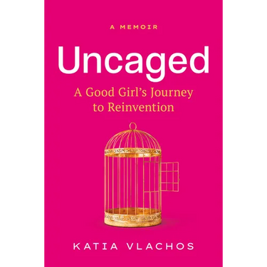 Uncaged: A Good Girl's Journey to Reinvention