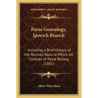 Paine Genealogy, Ipswich Branch: Including a Brief History of the Norman Race, to Which All Families of Paine Belong (1881)