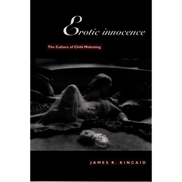 Erotic Innocence: The Culture of Child Molesting