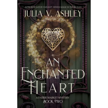 An Enchanted Heart: A Faerie Market Mystery Book Two