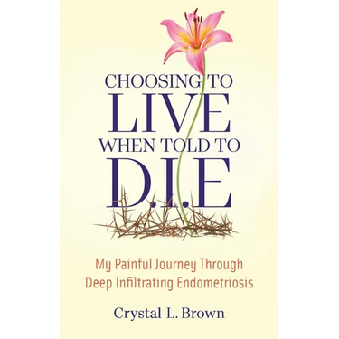 Choosing to Live When Told to D.I.E: My painful journey through Deep Infiltrating Endometriosis