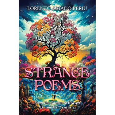 Strange Poems: From the Garden to Heaven XX and XXl Centuries