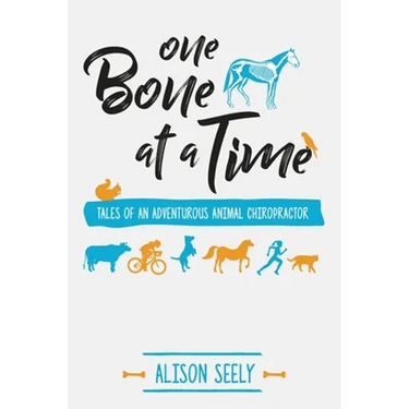 One Bone at a Time: Tales of an Adventurous Animal Chiropractor
