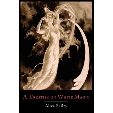 A Treatise on White Magic: Or the Way of the Disciple