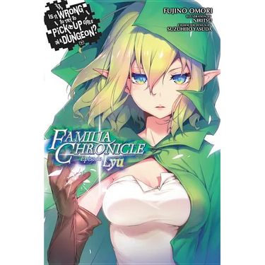 Is It Wrong to Try to Pick Up Girls in a Dungeon? Familia Chronicle, Vol. 1 (Light Novel): Episode Lyu