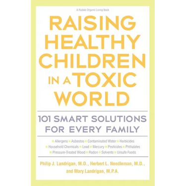 Raising Healthy Children in a Toxic World: 101 Smart Solutions for Every Family